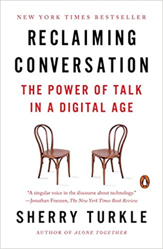 Reclaiming Conversation - The Power of Talk in a Digital Age, by Sherry Turkle